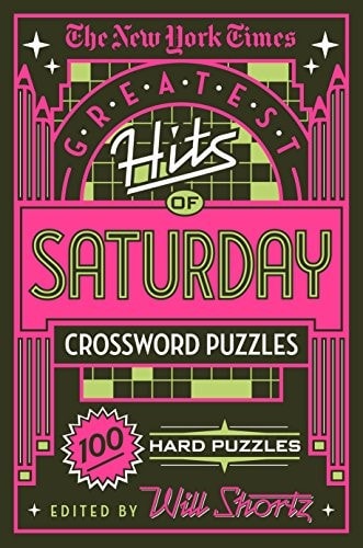 The New York Times greatest hits of Saturday crossword puzzles. 100 Hard puzzles edited by Will Shortz