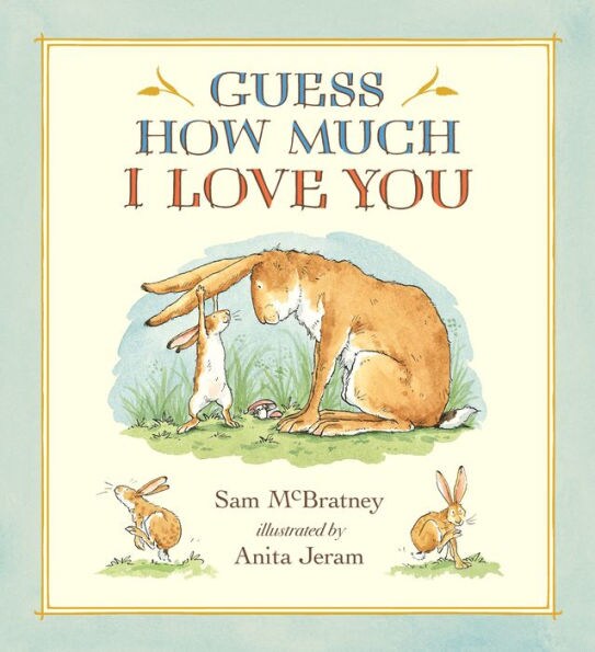 Guess how much i love you by Sam Mc Bratney